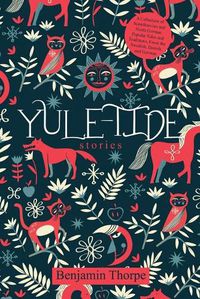 Cover image for Yule-Tide Stories: A Collection of Scandinavian and North German Popular Tales and Traditions, From the Swedish, Danish, and German