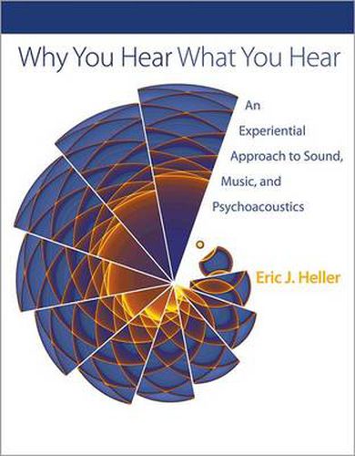 Cover image for Why You Hear What You Hear: An Experiential Approach to Sound, Music, and Psychoacoustics