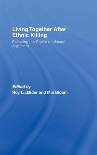 Cover image for Living Together After Ethnic Killing: Exploring the Chaim Kaufman Argument