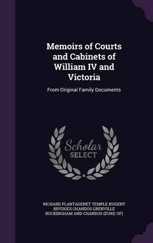 Cover image for Memoirs of Courts and Cabinets of William IV and Victoria: From Original Family Documents