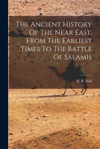 Cover image for The Ancient History Of The Near East, From The Earliest Times To The Battle Of Salamis