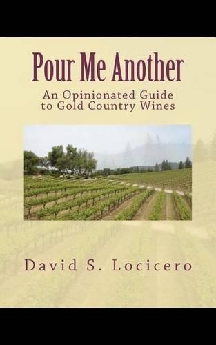 Cover image for Pour Me Another: An Opinionated Guide to Gold Country Wines 2011