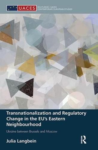 Cover image for Transnationalization and Regulatory Change in the EU's Eastern Neighbourhood: Ukraine between Brussels and Moscow