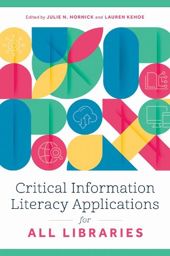 Cover image for Critical Information Literacy Applications for All Libraries