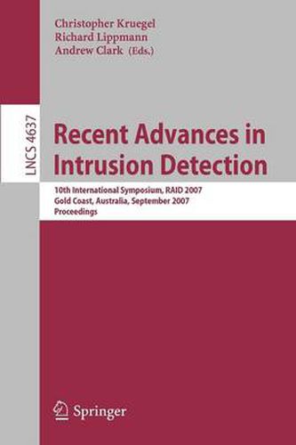Cover image for Recent Advances in Intrusion Detection: 10th International Symposium, RAID 2007, Gold Coast, Australia, September 5-7, 2007, Proceedings