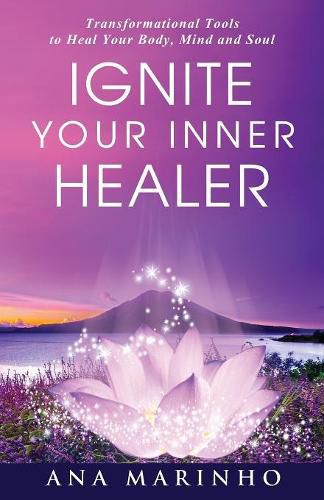 Cover image for Ignite Your Inner Healer: Transformational Tools to Heal Your Body, Mind and Soul