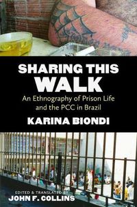 Cover image for Sharing This Walk: An Ethnography of Prison Life and the PCC in Brazil