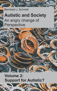 Cover image for Autistic and Society - An angry change of perspective: Volume 2: Support for Autistic?