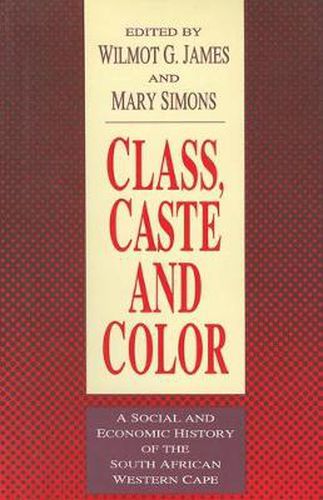 Cover image for Class, Caste and Color: A Social and Economic History of the South African Western Cape