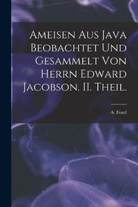 Cover image for Ameisen Aus Java Beobachtet Und Gesammelt Von Herrn Edward Jacobson. II. Theil.