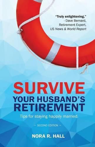 Cover image for Survive Your Husband's Retirement 2nd Edition: Tips on Staying Happily Married in Retirement