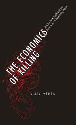 Cover image for The Economics of Killing: How the West Fuels War and Poverty in the Developing World