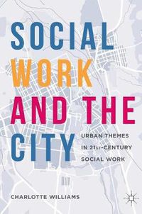 Cover image for Social Work and the City: Urban Themes in 21st-Century Social Work