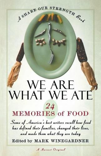 Cover image for We Are What We Ate: 24 Memories of Food, a Share Our Strength Book