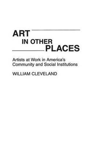 Cover image for Art in Other Places: Artists at Work in America's Community and Social Institutions