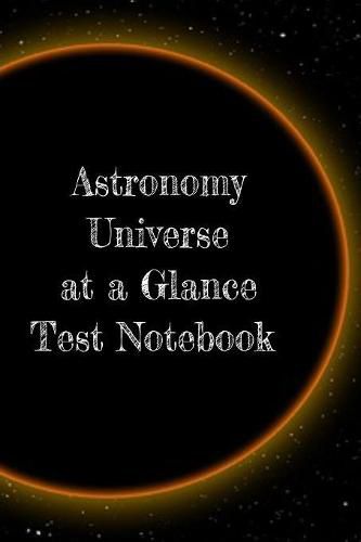 Cover image for Astronomy Universe at a Glance Test Notebook: Preparation For University - Prep Notepad For Students Of The Galaxy