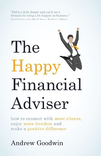 Cover image for The Happy Financial Adviser: How to connect with more clients, enjoy more freedom and make a positive difference