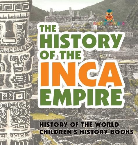 Cover image for The History of the Inca Empire - History of the World Children's History Books