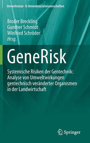 Cover image for GeneRisk: Systemische Risiken der Gentechnik: Analyse von  Umweltwirkungen gentechnisch veranderter Organismen in der Landwirtschaft