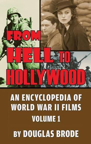 Cover image for From Hell To Hollywood: An Encyclopedia of World War II Films Volume 1 (hardback)