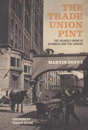 Cover image for The Trade Union Pint: The Unlikely Union of Guinness and the Larkins