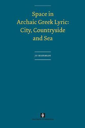 Space in Archaic Greek Lyric: City, Countryside and Sea