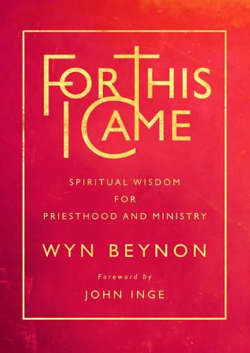 For This I Came: Spiritual wisdom for priesthood and ministry