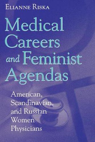 Cover image for Medical Careers and Feminist Agendas: American, Scandinavian and Russian Women Physicians