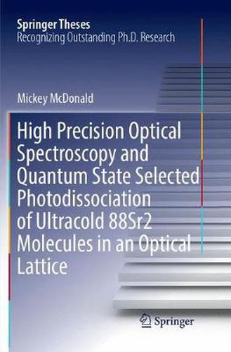 Cover image for High Precision Optical Spectroscopy and Quantum State Selected Photodissociation of Ultracold 88Sr2 Molecules in an Optical Lattice