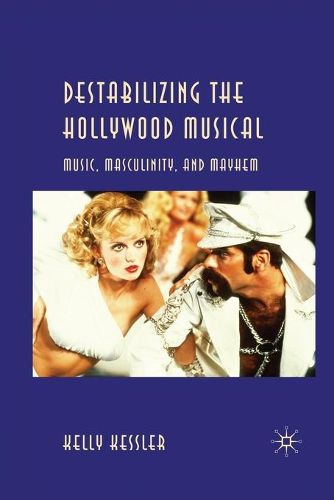 Cover image for Destabilizing the Hollywood Musical: Music, Masculinity and Mayhem