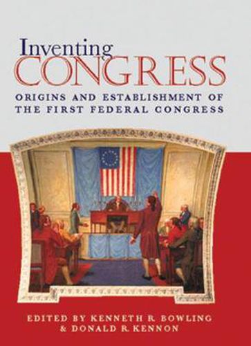 Cover image for Inventing Congress: Origins and Establishment of the First Federal Congress