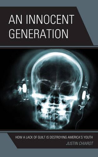Cover image for An Innocent Generation: How a Lack of Guilt is Destroying America's Youth