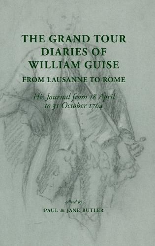 Cover image for The Grand Tour Diaries of William Guise from Lausanne to Rome: His Journal from 18 April to 31 October 1764