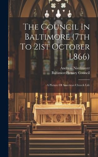 Cover image for The Council In Baltimore (7th To 21st October L866)