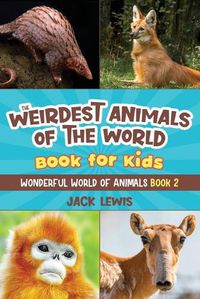 Cover image for The Weirdest Animals of the World Book for Kids: Surprising photos and weird facts about the strangest animals on the planet!