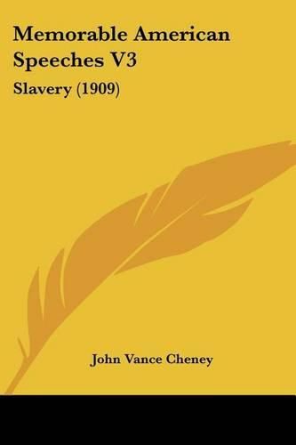 Memorable American Speeches V3: Slavery (1909)