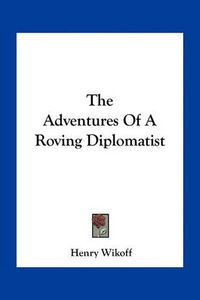 Cover image for The Adventures of a Roving Diplomatist