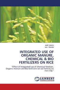 Cover image for Integrated Use of Organic Manure, Chemical & Bio Fertilizers on Rice