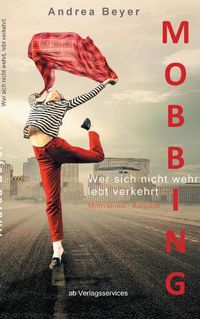 Cover image for Mobbing? Wer sich nicht wehrt, lebt verkehrt: Mobbing am Arbeitsplatz - Ein Motivations-Ratgeber