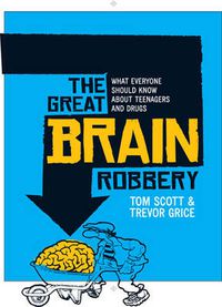 Cover image for Great Brain Robbery: What everyone should know about teenagers and drugs