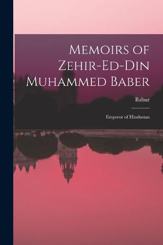 Memoirs of Zehir-Ed-Din Muhammed Baber