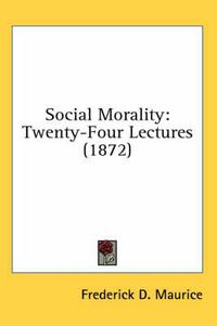 Cover image for Social Morality: Twenty-Four Lectures (1872)