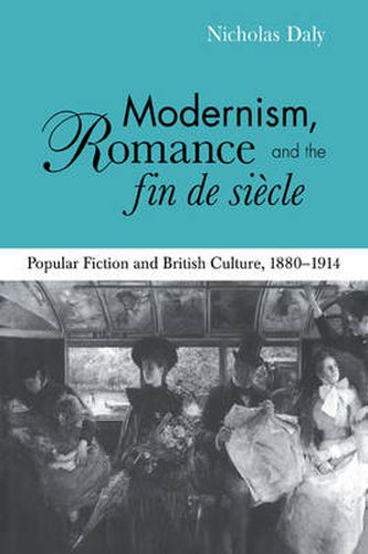 Cover image for Modernism, Romance and the Fin de Siecle: Popular Fiction and British Culture