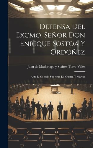 Cover image for Defensa del Excmo. Senor Don Enrique Sostoa y Ordonez