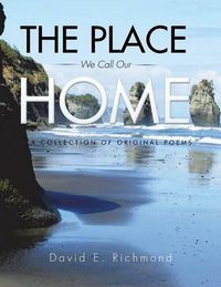 Cover image for The Place We Call Our Home: A Collection of Original Poems