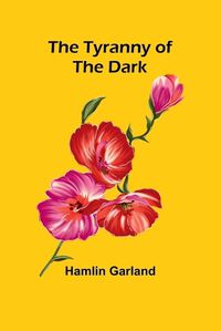 Cover image for The Tyranny of the Dark