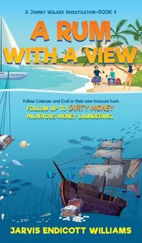 Cover image for A Rum With a View: Follow Coleman And Endi in their new treasure hunt. Follow up to Dirty Money hilarious money laundering. A Johnny Walker Investigation-Book 4
