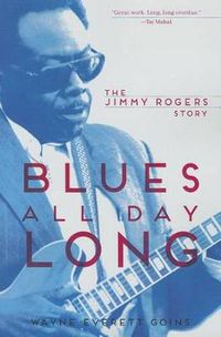 Cover image for Blues All Day Long: The Jimmy Rogers Story