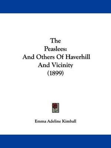 Cover image for The Peaslees: And Others of Haverhill and Vicinity (1899)