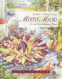 Cover image for Mostly Macro: A Guide to Healthy Cuisine for the Discriminating Palate